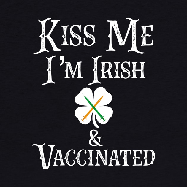 Kiss Me I'm Irish & Vaccinated Pro Vaccine Science Nurse Doctor Gift by HuntTreasures